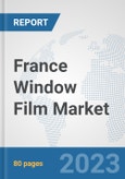 France Window Film Market: Prospects, Trends Analysis, Market Size and Forecasts up to 2030- Product Image
