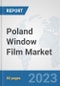 Poland Window Film Market: Prospects, Trends Analysis, Market Size and Forecasts up to 2030 - Product Thumbnail Image