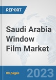 Saudi Arabia Window Film Market: Prospects, Trends Analysis, Market Size and Forecasts up to 2030- Product Image