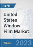 United States Window Film Market: Prospects, Trends Analysis, Market Size and Forecasts up to 2030- Product Image