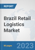 Brazil Retail Logistics Market: Prospects, Trends Analysis, Market Size and Forecasts up to 2030- Product Image
