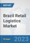Brazil Retail Logistics Market: Prospects, Trends Analysis, Market Size and Forecasts up to 2030 - Product Thumbnail Image