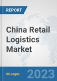 China Retail Logistics Market: Prospects, Trends Analysis, Market Size and Forecasts up to 2030- Product Image