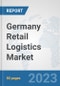 Germany Retail Logistics Market: Prospects, Trends Analysis, Market Size and Forecasts up to 2030 - Product Image