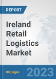 Ireland Retail Logistics Market: Prospects, Trends Analysis, Market Size and Forecasts up to 2030- Product Image