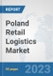 Poland Retail Logistics Market: Prospects, Trends Analysis, Market Size and Forecasts up to 2030 - Product Thumbnail Image