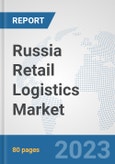 Russia Retail Logistics Market: Prospects, Trends Analysis, Market Size and Forecasts up to 2030- Product Image