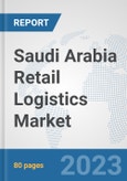 Saudi Arabia Retail Logistics Market: Prospects, Trends Analysis, Market Size and Forecasts up to 2030- Product Image