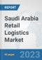 Saudi Arabia Retail Logistics Market: Prospects, Trends Analysis, Market Size and Forecasts up to 2030 - Product Thumbnail Image