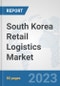 South Korea Retail Logistics Market: Prospects, Trends Analysis, Market Size and Forecasts up to 2030 - Product Thumbnail Image