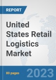 United States Retail Logistics Market: Prospects, Trends Analysis, Market Size and Forecasts up to 2030- Product Image