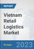 Vietnam Retail Logistics Market: Prospects, Trends Analysis, Market Size and Forecasts up to 2030- Product Image