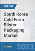 South Korea Cold Form Blister Packaging Market: Prospects, Trends Analysis, Market Size and Forecasts up to 2030- Product Image