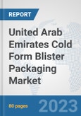 United Arab Emirates Cold Form Blister Packaging Market: Prospects, Trends Analysis, Market Size and Forecasts up to 2030- Product Image