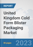 United Kingdom Cold Form Blister Packaging Market: Prospects, Trends Analysis, Market Size and Forecasts up to 2030- Product Image