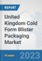 United Kingdom Cold Form Blister Packaging Market: Prospects, Trends Analysis, Market Size and Forecasts up to 2030 - Product Thumbnail Image