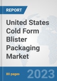 United States Cold Form Blister Packaging Market: Prospects, Trends Analysis, Market Size and Forecasts up to 2030- Product Image