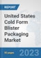 United States Cold Form Blister Packaging Market: Prospects, Trends Analysis, Market Size and Forecasts up to 2030 - Product Thumbnail Image