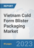 Vietnam Cold Form Blister Packaging Market: Prospects, Trends Analysis, Market Size and Forecasts up to 2030- Product Image