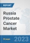 Russia Prostate Cancer Market: Prospects, Trends Analysis, Market Size and Forecasts up to 2030 - Product Image