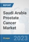 Saudi Arabia Prostate Cancer Market: Prospects, Trends Analysis, Market Size and Forecasts up to 2030 - Product Image