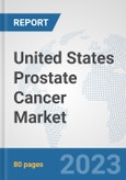 United States Prostate Cancer Market: Prospects, Trends Analysis, Market Size and Forecasts up to 2030- Product Image