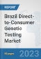 Brazil Direct-to-Consumer Genetic Testing Market: Prospects, Trends Analysis, Market Size and Forecasts up to 2030 - Product Image