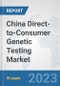 China Direct-to-Consumer Genetic Testing Market: Prospects, Trends Analysis, Market Size and Forecasts up to 2030 - Product Image