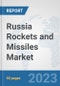 Russia Rockets and Missiles Market: Prospects, Trends Analysis, Market Size and Forecasts up to 2030 - Product Image