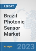 Brazil Photonic Sensor Market: Prospects, Trends Analysis, Market Size and Forecasts up to 2030- Product Image