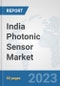 India Photonic Sensor Market: Prospects, Trends Analysis, Market Size and Forecasts up to 2030 - Product Image