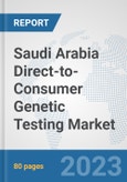 Saudi Arabia Direct-to-Consumer Genetic Testing Market: Prospects, Trends Analysis, Market Size and Forecasts up to 2030- Product Image