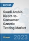 Saudi Arabia Direct-to-Consumer Genetic Testing Market: Prospects, Trends Analysis, Market Size and Forecasts up to 2030 - Product Image