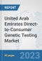 United Arab Emirates Direct-to-Consumer Genetic Testing Market: Prospects, Trends Analysis, Market Size and Forecasts up to 2030 - Product Image