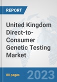 United Kingdom Direct-to-Consumer Genetic Testing Market: Prospects, Trends Analysis, Market Size and Forecasts up to 2030- Product Image