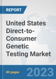 United States Direct-to-Consumer Genetic Testing Market: Prospects, Trends Analysis, Market Size and Forecasts up to 2030- Product Image