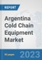 Argentina Cold Chain Equipment Market: Prospects, Trends Analysis, Market Size and Forecasts up to 2030 - Product Image