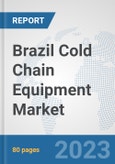 Brazil Cold Chain Equipment Market: Prospects, Trends Analysis, Market Size and Forecasts up to 2030- Product Image