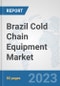 Brazil Cold Chain Equipment Market: Prospects, Trends Analysis, Market Size and Forecasts up to 2030 - Product Thumbnail Image