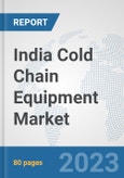 India Cold Chain Equipment Market: Prospects, Trends Analysis, Market Size and Forecasts up to 2030- Product Image