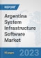 Argentina System Infrastructure Software Market: Prospects, Trends Analysis, Market Size and Forecasts up to 2030 - Product Image