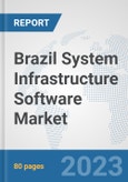 Brazil System Infrastructure Software Market: Prospects, Trends Analysis, Market Size and Forecasts up to 2030- Product Image