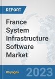 France System Infrastructure Software Market: Prospects, Trends Analysis, Market Size and Forecasts up to 2030- Product Image
