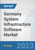 Germany System Infrastructure Software Market: Prospects, Trends Analysis, Market Size and Forecasts up to 2030- Product Image