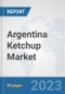 Argentina Ketchup Market: Prospects, Trends Analysis, Market Size and Forecasts up to 2030 - Product Image