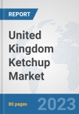 United Kingdom Ketchup Market: Prospects, Trends Analysis, Market Size and Forecasts up to 2030- Product Image