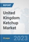 United Kingdom Ketchup Market: Prospects, Trends Analysis, Market Size and Forecasts up to 2030 - Product Thumbnail Image