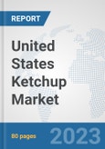 United States Ketchup Market: Prospects, Trends Analysis, Market Size and Forecasts up to 2030- Product Image