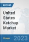 United States Ketchup Market: Prospects, Trends Analysis, Market Size and Forecasts up to 2030 - Product Thumbnail Image