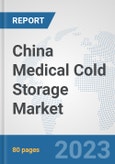 China Medical Cold Storage Market: Prospects, Trends Analysis, Market Size and Forecasts up to 2030- Product Image